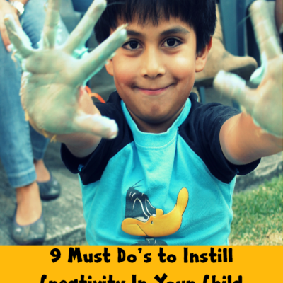 9 Must Do’s to Instill Creativity In Your Child