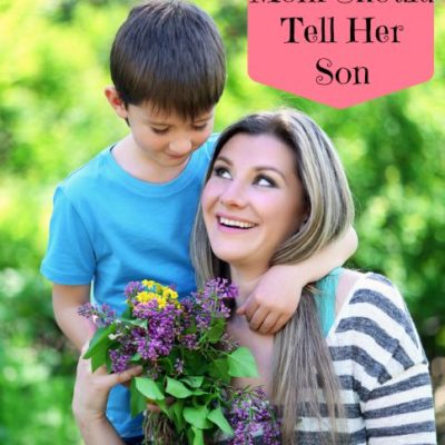 40 Things Every Mom Should Tell Her Son