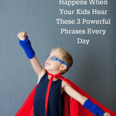 This is What Happens When Your Kids Hear These 3 Powerful Phrases Every Day