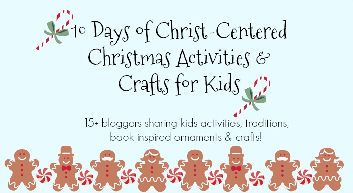 10 Days of Christ-Centered Christmas Crafts and Activities for Kids