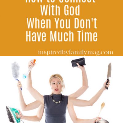 How To Connect With God When you Don’t Have Much Time