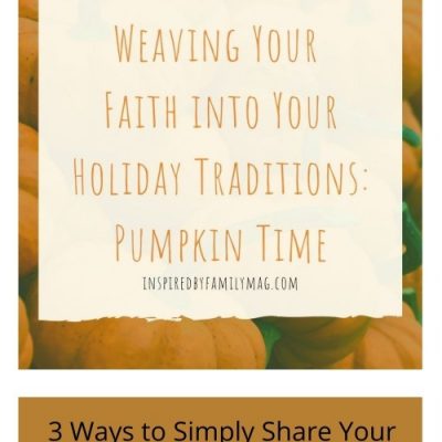 Weaving Your Faith into Your Holiday Traditions: Pumpkin Time