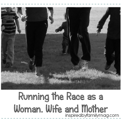 Running the Race God Has For You as a Woman, Wife & Mother