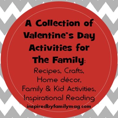 Valentine’s Day Activities for the Family- Recipes, crafts, home decor, kid activities, diy…
