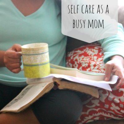 How to Practice Self Care as a Busy Mom