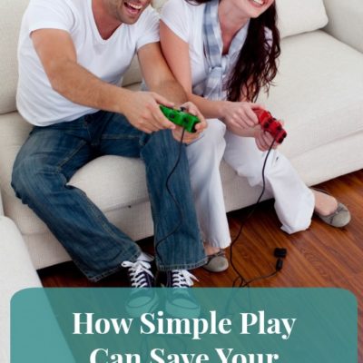 How Simple Play Can Save Your Marriage