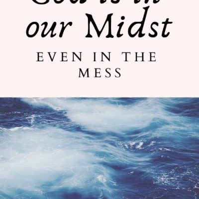God Is In Our Midst Even in the Mess
