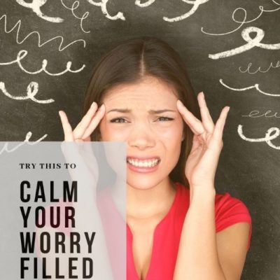 Calm Your Worry Filled Mind–Rehearse instead of Rehash